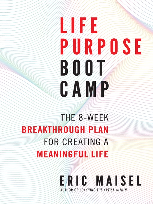 Title details for Life Purpose Boot Camp by Eric Maisel - Available